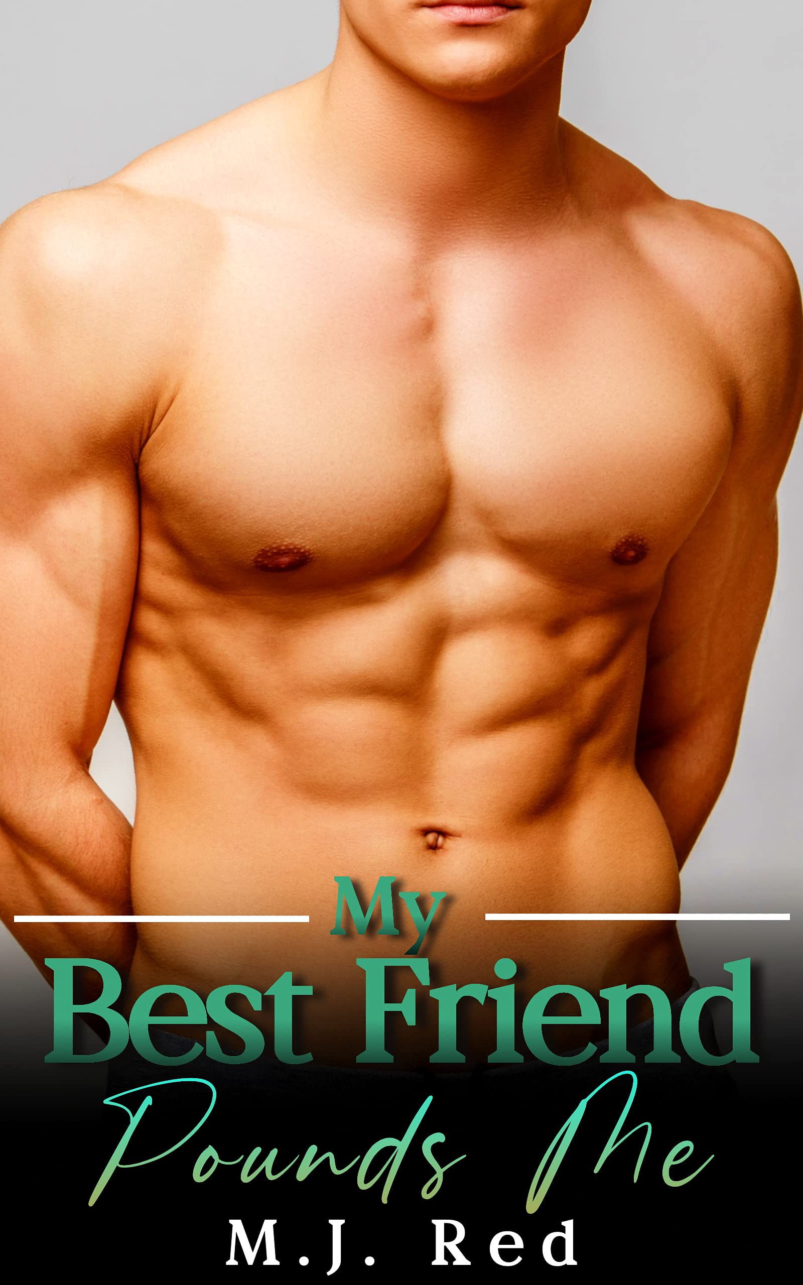 My Best Friend Pounds Me: MM Explicit First Time Erotic Short (Best Friend Edition Book 4)