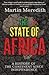 The State of Africa: A History of the Continent Since Independence