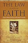 Book cover for The Law Is Not of Faith: Essays on Works and Grace in the Mosaic Covenant