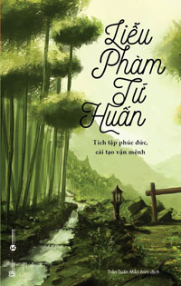 Liễu Phàm tứ huấn : tích tập phúc đức, cải tạo vận mệnh