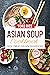 Asian Soup Cookbook by Yoko Rice
