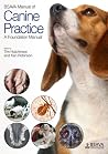 BSAVA Manual of Canine Practice: A Foundation Manual (BSAVA British Small Animal Veterinary Association) BSAVA Manual of Canine Practice: A Foundation Manual (BSAVA British Small Animal Veterinary Association)