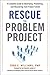 Rescue the Problem Project:...