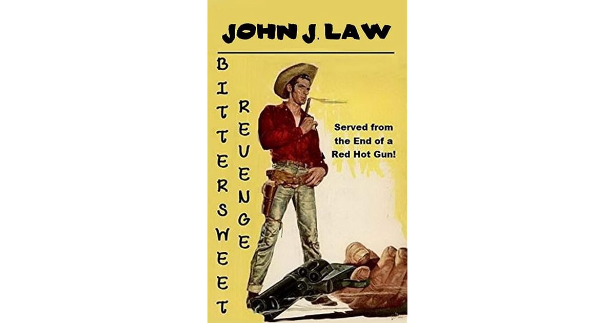 Bittersweet Revenge A Classic Western by John J. Law