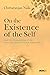 On the Existence of the Self  by Chittaranjan Naik