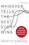 Whoever Tells the Best Story Wins by Annette Simmons
