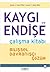Kaygi ve Endise Çalisma Kitabi: Bilissel Davranisçi Çözüm