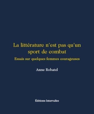 La Littérature n’est pas qu’un sport de combat Essais sur quelques héroïnes