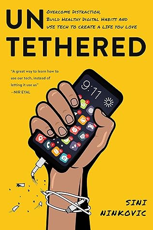 Untethered: Overcome Distraction, Build Healthy Digital Habits, and Use Tech to Create a Life You Love