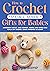 How to Crochet 17 Cute & Adorable Gifts for Babies by Maggie Samir