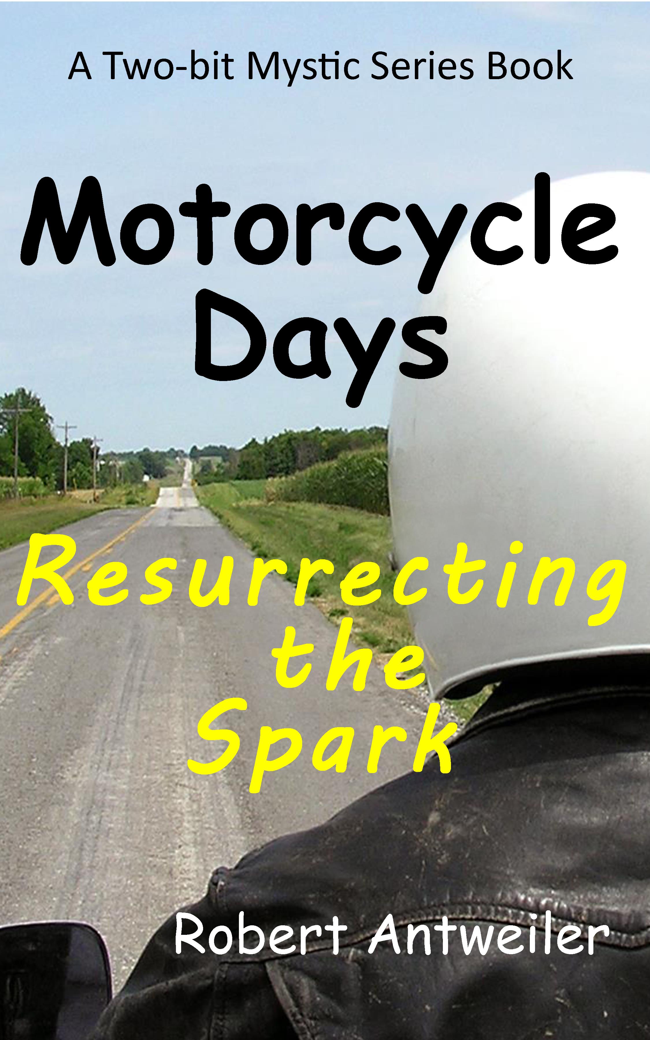 Motorcycle Days: Resurrecting the Spark (Kindle Edition)