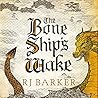 The Bone Ship's Wake by R.J.  Barker