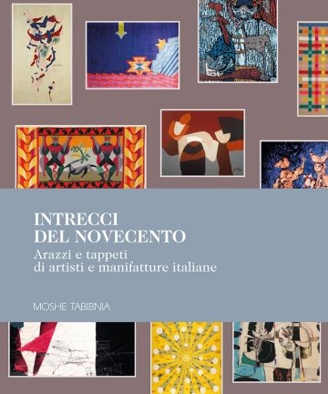 Intrecci del Novecento : Arazzi e tappeti di artisti e manifatture italiane