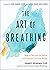 The Art of Breathing: How to Become at Peace with Yourself and the World