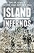 Island Infernos by John C. McManus