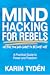 MIND HACKING for Rebels - A Practical Guide to Power and Freedom