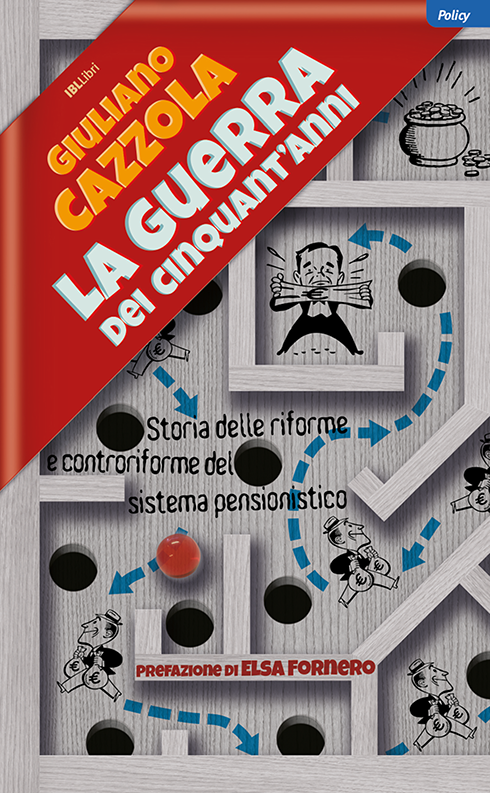 La guerra dei cinquant’anni. Storia delle riforme e controriforme del sistema pensionistico
