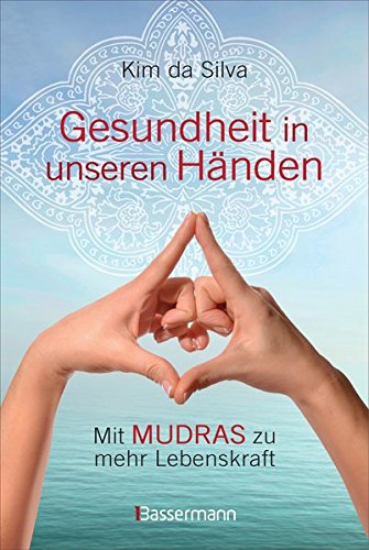 Gesundheit in unseren Händen: Mit Mudras zu mehr Lebenskraft (Perfect Paperback)