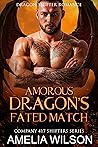 Book cover for Amorous Dragon’s Fated Match (Company 417 Shifters #1)