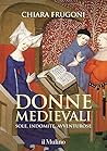 Donne medievali. Sole, indomite, avventurose by Chiara Frugoni