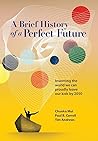 A Brief History of a Perfect Future