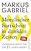 Moralischer Fortschritt in dunklen Zeiten: Universale Werte für das 21. Jahrhundert