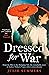 Dressed For War by Julie Summers Dressed For War by Julie Summers