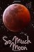 So Much Moon by C.E.E.