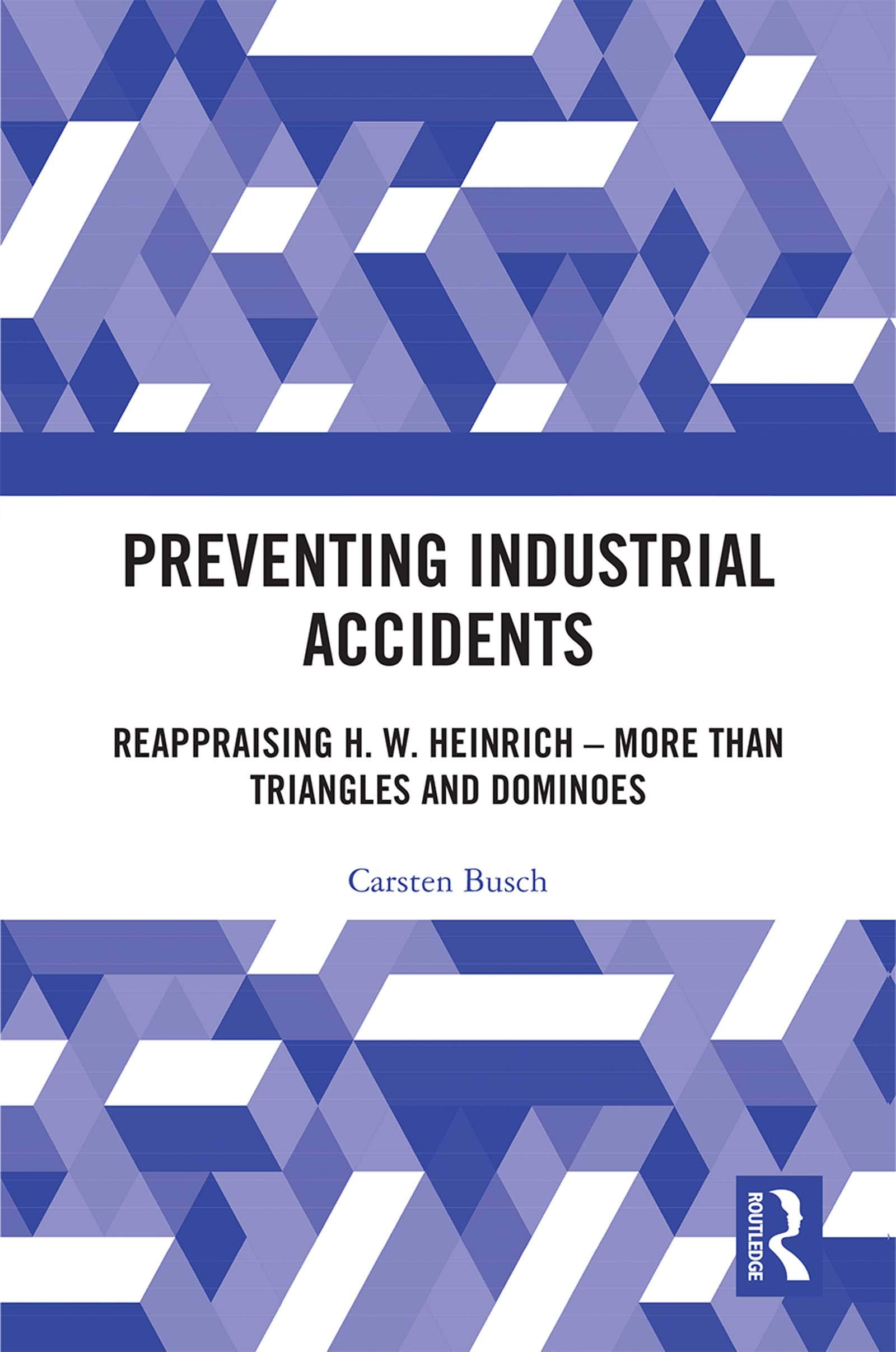 Preventing Industrial Accidents: Reappraising H. W. Heinrich – More than Triangles and Dominoes (Kindle Edition)