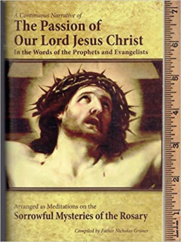 A Continuous Narrative of the Passion of Our Lord Jesus Christ: In the Words of the Prophets and Evangelists