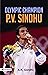 P. V. Sindhu: A Journey of Badminton Excellence by A. K. Gandhi