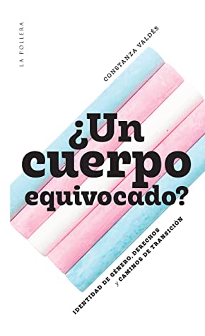 ¿Un cuerpo equivocado?. Identidad de género, derechos y caminos de transición (Paperback)