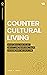 Countercultural Living: Wha...