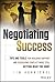 Negotiating success: tips and tools for building rapport and dissolving conflict while still getting what you want