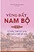 Vùng đất Nam Bộ. T 4, Từ đầ...