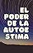 El poder de la autoestima: ...