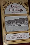 Below the bridge: Memories of the South Side of St. John's (Canada's Atlantic folklore and folklife series) Below the bridge: Memories of the South Side of St. John's (Canada's Atlantic folklore and folklife series)