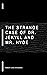The Strange Case of Dr. Jekyll and Mr. Hyde