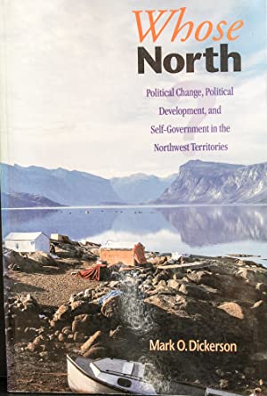 Whose North?: Political Change, Political Development, and Self Government in the Northwest Territories