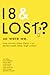 18 & Lost? So Were We by Joe Wehbe 18 & Lost? So Were We by Joe Wehbe