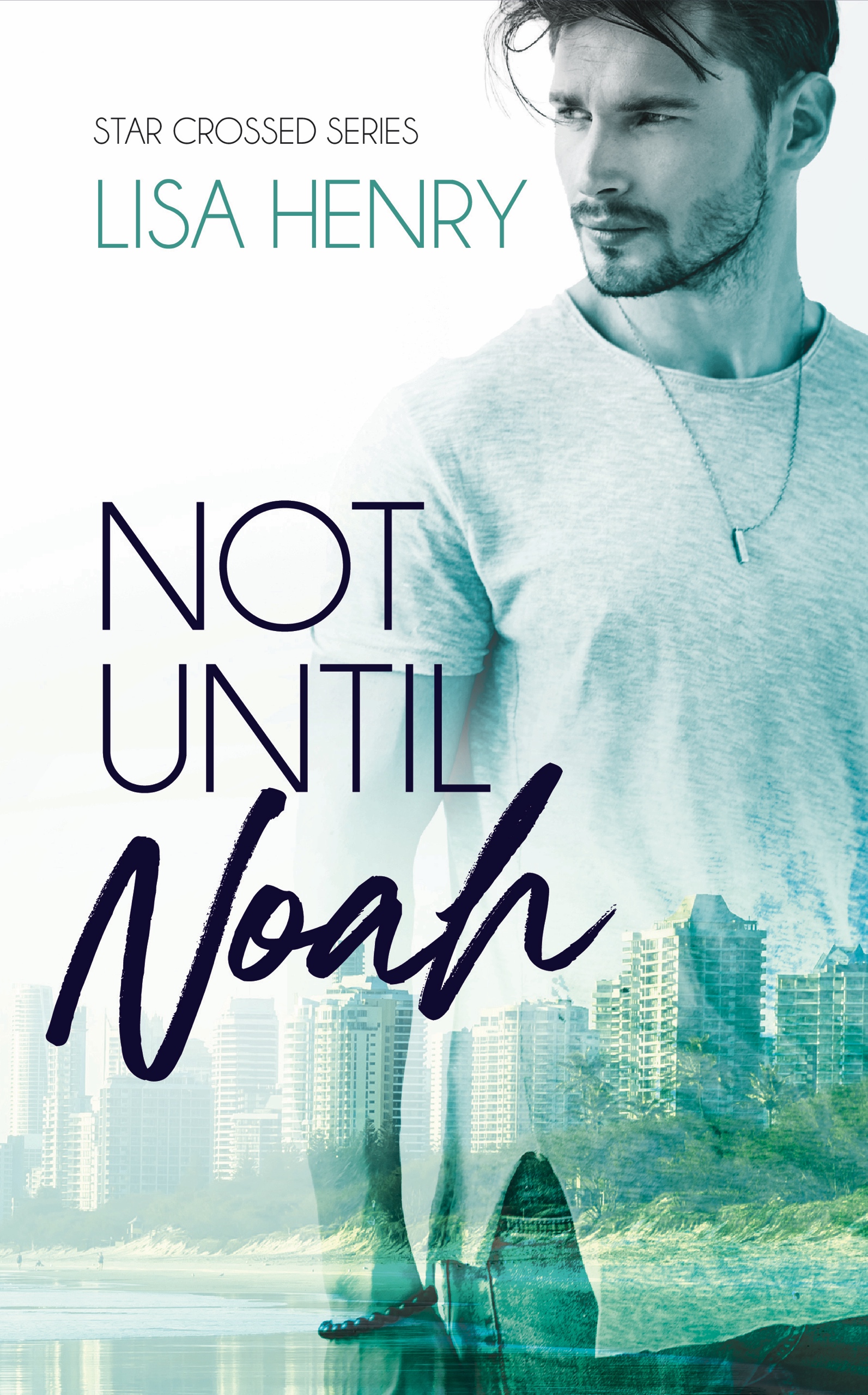 Not Until Noah (Star Crossed, #1)