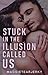 Stuck in the Illusion Calle...
