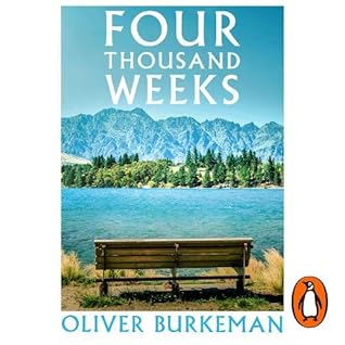 Four Thousand Weeks: Time Management for Mortals