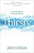 Thirsty: A 31-Day Journey t...