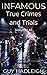 Infamous True Crimes and Tr...