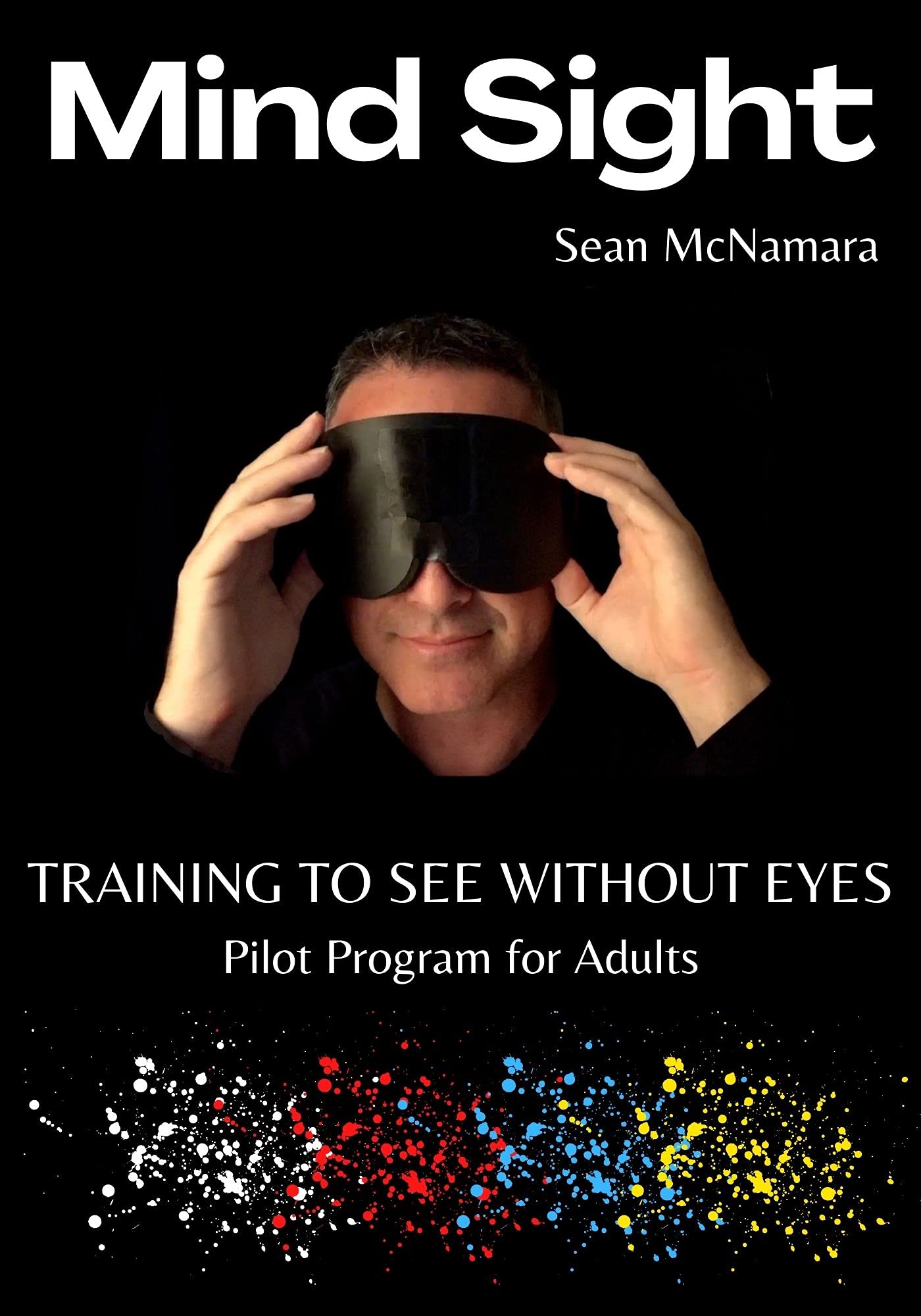 Mind Sight: TRAINING TO SEE WITHOUT EYES Pilot Program for Adults (Kindle Edition)