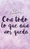 Con todo lo que aún nos queda by Toñi Fernández