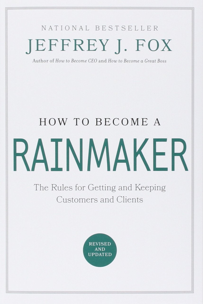 How to Become a Rainmaker: The Rules for Getting and Keeping Customers and Clients (Hardcover)