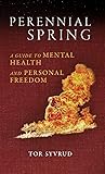 Perennial Spring: A Guide to Mental Health and Personal Freedom