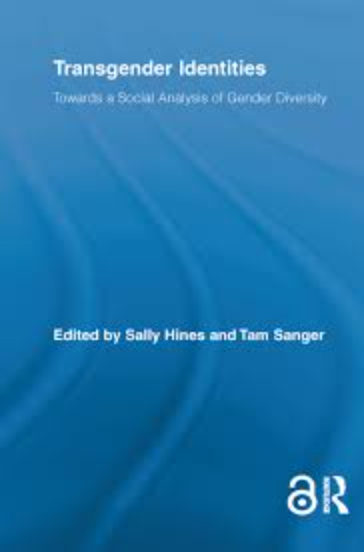 Transgender Identities: Towards a Social Analysis of Gender Diversity (Routledge Research in Gender and Society Book 24)